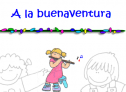 A la buenaventura | Recurso educativo 69037