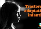 Trastorno adaptativo infantil: Que es y cómo hacerle frente | Recurso educativo 765139